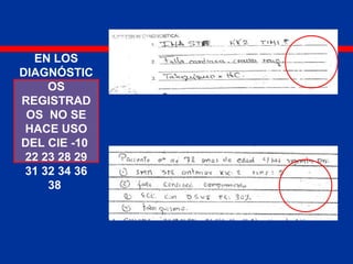 EN LOS
DIAGNÓSTIC
OS
REGISTRAD
OS NO SE
HACE USO
DEL CIE -10
22 23 28 29
31 32 34 36
38
 