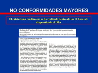 NO CONFORMIDADES MAYORES
El cateterismo cardiaco no se ha realizado dentro de las 12 horas de
diagnosticado el IMA
 