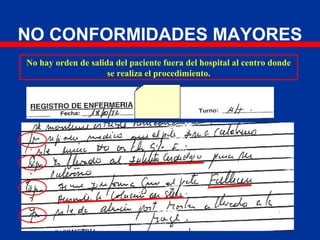 NO CONFORMIDADES MAYORES
No hay orden de salida del paciente fuera del hospital al centro donde
se realiza el procedimiento.
 