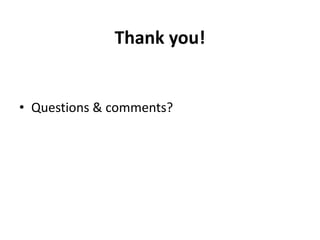 Thank you!
• Questions & comments?
 