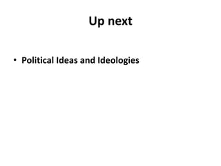Up next
• Political Ideas and Ideologies
 