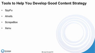 Tools to Help You Develop Good Content Strategy
• SpyFu
• Ahrefs
• ScrapeBox
• Xenu
 