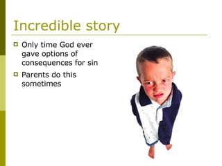 Incredible story Only time God ever gave options of consequences for sin Parents do this sometimes 