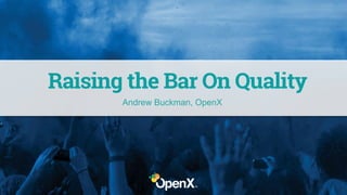 Andrew Buckman, OpenX
 