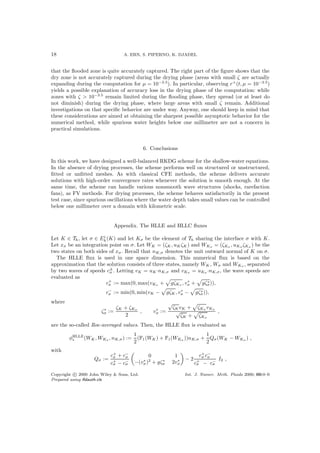 18 A. ERN, S. PIPERNO, K. DJADEL
that the ﬂooded zone is quite accurately captured. The right part of the ﬁgure shows that the
dry zone is not accurately captured during the drying phase (areas with small ζ are actually
expanding during the computation for µ = 10−3.5
). In particular, observing r+
(t, µ = 10−3.5
)
yields a possible explanation of accuracy loss in the drying phase of the computation: while
zones with ζ > 10−3.5
remain limited during the ﬂooding phase, they spread (or at least do
not diminish) during the drying phase, where large areas with small ζ remain. Additional
investigations on that speciﬁc behavior are under way. Anyway, one should keep in mind that
these considerations are aimed at obtaining the sharpest possible asymptotic behavior for the
numerical method, while spurious water heights below one millimeter are not a concern in
practical simulations.
6. Conclusions
In this work, we have designed a well-balanced RKDG scheme for the shallow-water equations.
In the absence of drying processes, the scheme performs well on structured or unstructured,
ﬁtted or unﬁtted meshes. As with classical CFE methods, the scheme delivers accurate
solutions with high-order convergence rates whenever the solution is smooth enough. At the
same time, the scheme can handle various nonsmooth wave structures (shocks, rarefaction
fans), as FV methods. For drying processes, the scheme behaves satisfactorily in the present
test case, since spurious oscillations where the water depth takes small values can be controlled
below one millimeter over a domain with kilometric scale.
Appendix. The HLLE and HLLC ﬂuxes
Let K ∈ Th, let σ ∈ Ei
h(K) and let Kσ be the element of Th sharing the interface σ with K.
Let xσ be an integration point on σ. Let WK = (ζK, uKζK) and WKσ = (ζKσ , uKσ ζKσ ) be the
two states on both sides of xσ. Recall that nK,σ denotes the unit outward normal of K on σ.
The HLLE ﬂux is used in one space dimension. This numerical ﬂux is based on the
approximation that the solution consists of three states, namely WK , Wσ and WKσ , separated
by two waves of speeds c±
σ . Letting vK = uK·nK,σ and vKσ = uKσ ·nK,σ, the wave speeds are
evaluated as
c+
σ := max(0, max(vKσ + gζKσ , v∗
σ + gζ∗
σ)),
c−
σ := min(0, min(vK − gζK, v∗
σ − gζ∗
σ)),
where
ζ∗
σ :=
ζK + ζKσ
2
, v∗
σ :=
√
ζK vK + ζKσ vKσ
√
ζK + ζKσ
,
are the so-called Roe-averaged values. Then, the HLLE ﬂux is evaluated as
φHLLE
∗ (WK , WKσ , nK,σ) :=
1
2
(F1(WK) + F1(WKσ ))nK,σ +
1
2
Qσ(WK − WKσ ) ,
with
Qσ :=
c+
σ + c−
σ
c+
σ − c−
σ
0 1
−(v∗
σ)2
+ gζ∗
σ 2v∗
σ
− 2
c+
σ c−
σ
c+
σ − c−
σ
I2 ,
Copyright c 2000 John Wiley & Sons, Ltd. Int. J. Numer. Meth. Fluids 2000; 00:0–0
Prepared using ﬂdauth.cls
 