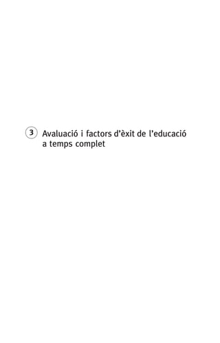 3	 Avaluació i factors d’èxit de l’educació 		
	 a temps complet
071-118781-INFORMES BREUS 59.indd 69 09/03/15 13:32
 