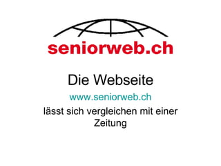 Die Webseite www.seniorweb.ch lässt sich vergleichen mit einer Zeitung 