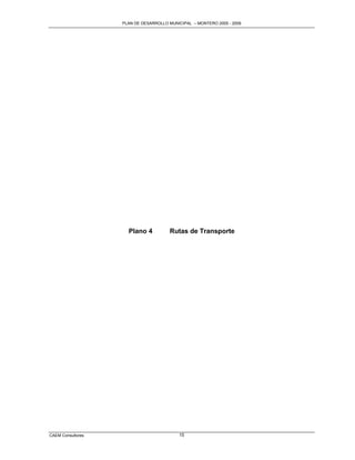 PLAN DE DESARROLLO MUNICIPAL – MONTERO 2005 - 2009




                     Plano 4          Rutas de Transporte




CAEM Consultores                          15
 