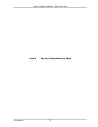 PLAN DE DESARROLLO MUNICIPAL – MONTERO 2005 - 2009




                   Plano 8       Red de Establecimientos de Salud




CAEM Consultores                              59
 