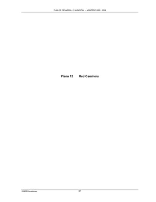 PLAN DE DESARROLLO MUNICIPAL – MONTERO 2005 - 2009




                         Plano 12          Red Caminera




CAEM Consultores                          87
 