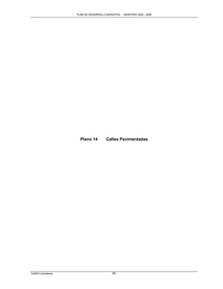 PLAN DE DESARROLLO MUNICIPAL – MONTERO 2005 - 2009




                     Plano 14         Calles Pavimentadas




CAEM Consultores                          90
 