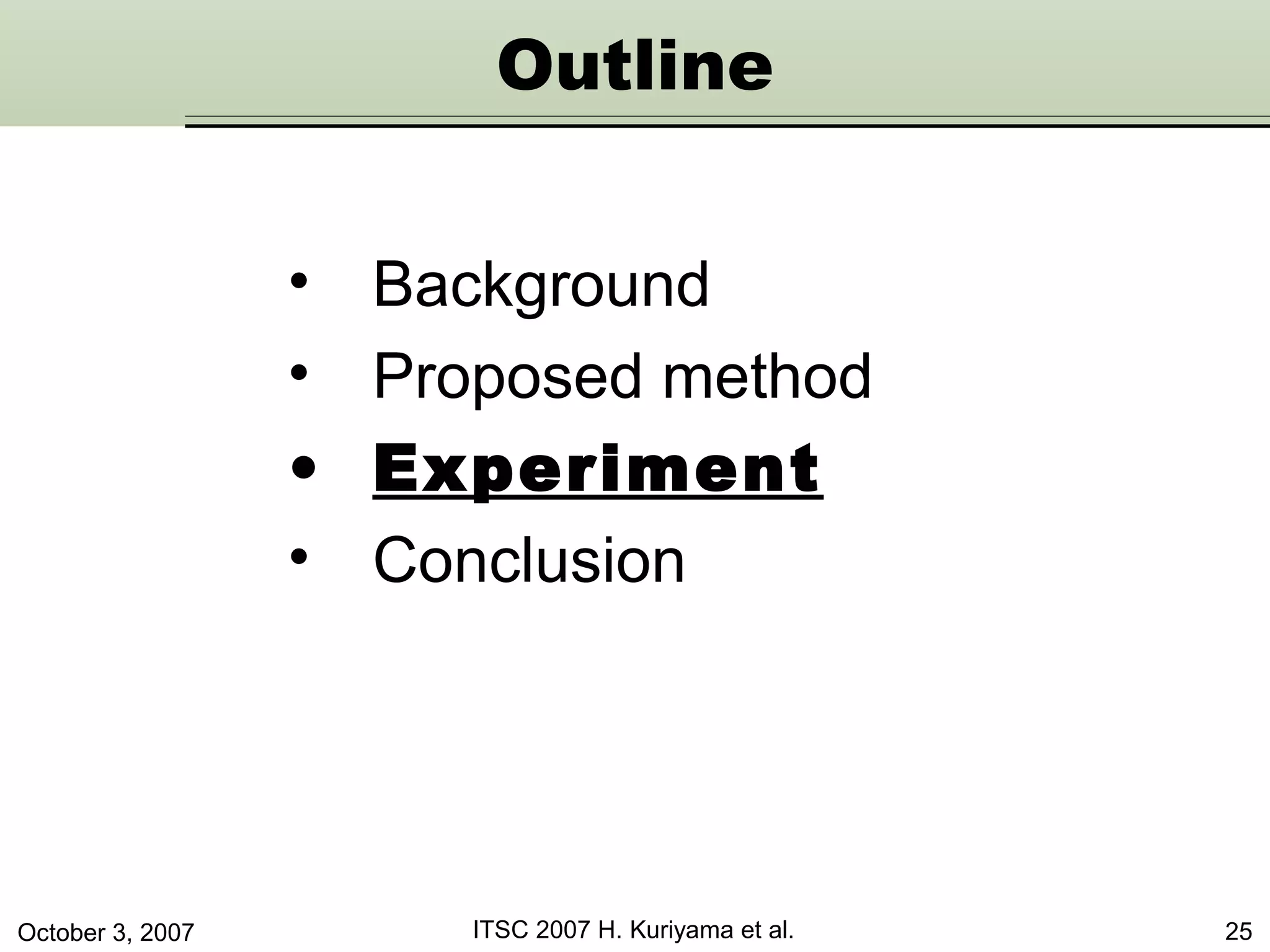 October 3, 2007 ITSC 2007 H. Kuriyama et al. 25
Outline
• Background
• Proposed method
• Experiment
• Conclusion
 