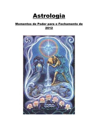 Astrologia
Momentos de Poder para o Fechamento de
                2012
 