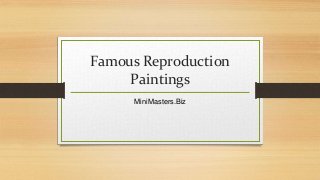 Famous Reproduction
Paintings
MiniMasters.Biz
 