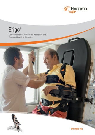 Erigo®
Early Rehabilitation with Robotic Mobilization and
Functional Electrical Stimulation
We move you
 