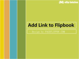 Add Link to Flipbook
- Design by PAGEFLIPPDF.COM
 