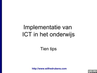 Implementatie van  ICT in het onderwijs Tien tips 
