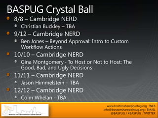 www.bostonsharepointug.org : WEB
info@bostonsharepointug.org : EMAIL
     @BASPUG / #BASPUG : TWITTER
 