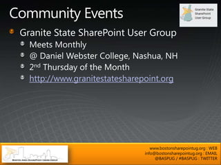 http://www.granitestatesharepoint.org




                                www.bostonsharepointug.org : WEB
                             info@bostonsharepointug.org : EMAIL
                                  @BASPUG / #BASPUG : TWITTER
 