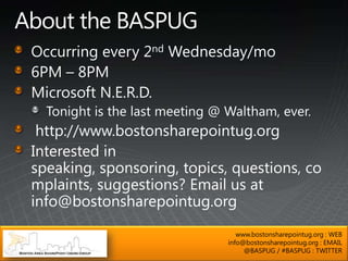 www.bostonsharepointug.org : WEB
info@bostonsharepointug.org : EMAIL
     @BASPUG / #BASPUG : TWITTER
 