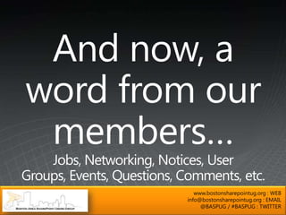 www.bostonsharepointug.org : WEB
info@bostonsharepointug.org : EMAIL
     @BASPUG / #BASPUG : TWITTER
 