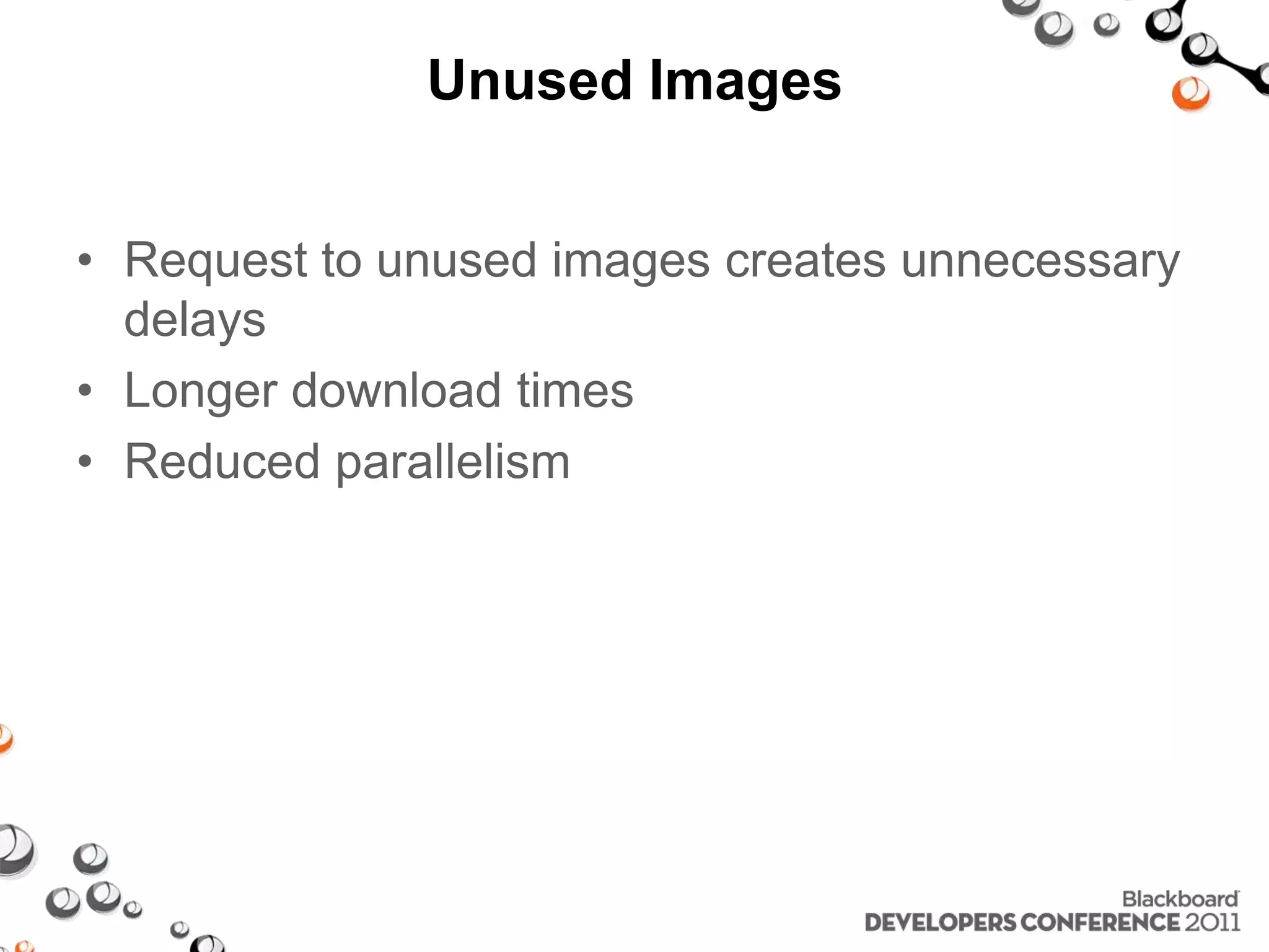 Unused Images • Request to unused images creates unnecessary delays • Longer download times • Reduced parallelism 