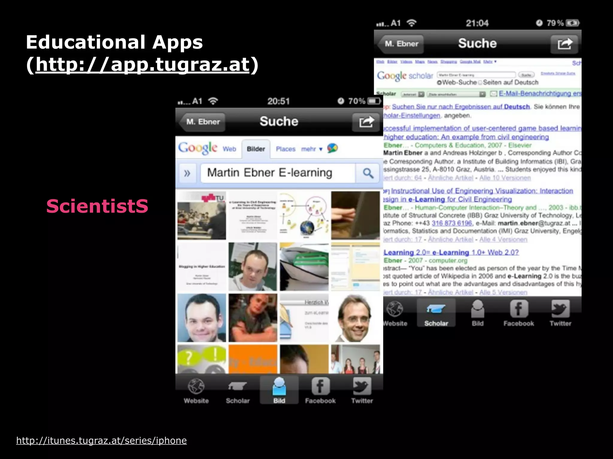 Educational Apps
 (http://app.tugraz.at)




      ScientistS




http://itunes.tugraz.at/series/iphone
 