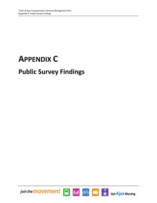 Town of Ajax Transportation Demand Management Plan
Appendix C: Public Survey Findings
APPENDIX C
Public Survey Findings
 