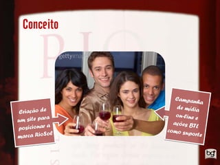 Conceito




                    Campanha
                    de mídi
Criação de                  a
                    on-line e
um site para       ações B
posicionar a     como su
                           TL
             l           porte
marca RioSo
 
