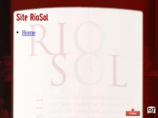 Site RioSol
• Home




              Voltar
 