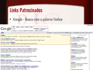 Links Patrocinados
• Google - Busca com a palavra Vinhos
 
