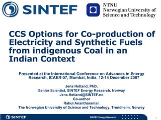 CCS Options for Co-production of Electricity and Synthetic Fuels from indigenous Coal in an Indian Context   ,[object Object],[object Object],[object Object],[object Object],[object Object],[object Object],[object Object]