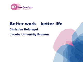 Better work – better life Christian Roßnagel Jacobs University Bremen 