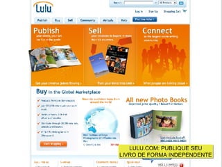 LULU.COM: PUBLIQUE SEU LIVRO DE FORMA INDEPENDENTE 