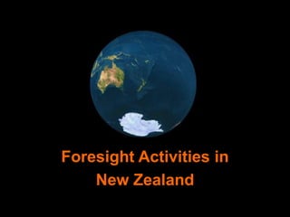 Foresight Activities in
    New Zealand
 