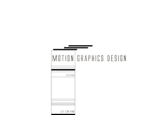 Motion Graphics Design
      0712466




  JEE EUN KIM
 
