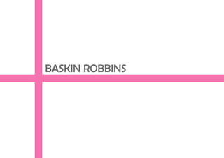 BASKIN ROBBINS
 