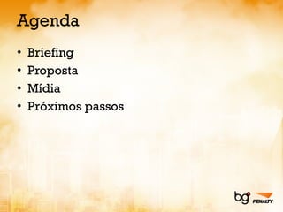 Agenda Briefing Proposta Mídia Próximos passos 