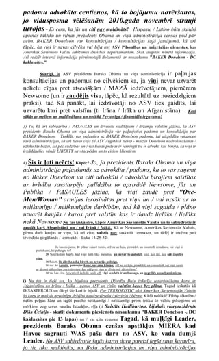padomu advokāta centienos, kā to bojājumu novēršanas,
jo vidusposma vēlēšanām 2010.gada novembrī strauji
tuvojas - Es ceru, ka jūs un citi nav maldināts! Hispanic / Latino būtu skaidri
apzinās taktiku un vilnas prezidents Obama un viņa administrācija cenšas pull pār
acīm. BAKER Donelson var konsultācijas / konsultācijas šajā jautājumā, kā arī
tāpēc, ka viņi ir savas cilvēku vai bija tos ASV Pilsonības un imigrācijas dienestus, kas
Amerikas Savienoto Valstu Iekšzemes drošības departamentam. Skat. augstāk minētā informācija.
Arī redzēt ietvertā informācija pievienotajā dokumentā ar nosaukumu "BAKER Donelson - DC
kaklasaites."

                                                       ir paļaujas
          Svarīgi, jo ASV prezidents Baraks Obama un viņa administrācija
konsultācijas un padomus no cilvēkiem ka, ja viņi nevar uzvarēt
nelielu cīņas pret atsevišķām / MAZĀ iedzīvotājiem, piemēram
Newsome (un ir zaudējis visu, tāpēc, kā rezultātā uz noziedzīgiem
praksi), tad Kā panākt, lai iedzīvotāji no ASV tiek gaidīts, lai
uzvarētu kari pret valstīm (ti Irāna / Irāka un Afganistāna). Kari
sākās ar meliem un maldināšanu un nolūkā Personīga / finansiālu ieguvumu!

3) Tu, kā arī sabiedrība / PASAULES un ārvalstu vadītājiem / ārzemju valstīm jāzina, ka ASV
prezidents Baraks Obama un viņa administrācija var paļaujoties padomu un konsultāciju par
BAKER Donelson. Turklāt, var paļauties uz BAKER Donelson padomu, lai aizpildītu vakances
savā administrācijas, kā arī tiesas ceļā (ti ASV Augstākā tiesa) - maizes Donelson nodrošināšanas /
uzliku tās bāzes, lai pēc sūdzības un / vai tiesas prāvas ir iesniegti tie ir cilvēki, kas biroja, ka viņi ir
iegādājušies vārdā LIBERTY savstarpējām un to citiem klientiem.

4)Šis ir ļoti neērts! Kāpēc? Jo, ja prezidents Baraks Obama un viņa
administrācija paļaušanās uz advokāta / padoms, ka to var saņemt
no Baker Donelson un citi advokāti / advokātu birojiem saistītas
ar brīvību savstarpēju palīdzību to apstrādē Newsome, jūs un
Publika / PASAULES jāzina, ka viņi zaudē pret "One-
Man/Woman" armijas ierosinātas pret viņu un / vai uzsāk ar to
nelikumīgu / nelikumīgām darbībām, tad kā viņi sagaida / plāno
uzvarēt kaujās / karos pret valstīm kas ir daudz lielāks / lielāks
nekā Newsome Nu tas izskaidro, kāpēc Amerikas Savienotās Valstis un to sabiedrotie ir
zaudēt karš Afganistānā un / vai Irānā / Irākā.. Kā ar Newsome, Amerikas Savienotās Valstis,
pirms darīt kaujas ar viņu, kā arī citas valstis nav saskaitīt izmaksas, un tādēļ ir atvērta pati
izveidota ņirgāšanās / izsmiekls - Luke 14:28-32:

                        Jo kas no jums, 28 plāno veidot tornis, sēž ne uz leju, pirmkārt, un counteth izmaksas, vai viņš ir
        pietiekami, lai pabeigtu to?
                29 Nedrīkstam haply, kad viņš hath lika pamatus, un nevar to pabeigt, visi, kas lūk, tas sāk izspēles
        viņu,
                30 Sakot, šis cilvēks sāka būvēt, un nevarēja pabeigt.
                31 vai ko karalis, gatavojas karot pret otru ķēniņu, sēž ne uz leju, pirmkārt, un consulteth vai viņš varēs
        ar desmit tūkstošiem pretoties tam, kas nāk pret viņu ar divdesmit tūkstošiem?
                32 vai kas cits, bet citi vēl lielisks veids off, viņš sendeth ir ambassage, un negribēs nosacījumi mieru.


() Nu tas ir tieši tas, ko bijušais prezidents Džordžs Bušs izdarīja iedarbināšanu karu ar
Afganistānu un Irānu / Irāka - ņemot ASV un citām valstīm karos bez plāna. Tagad izskatās kā
DISASTEROUS un dārgi šie kari ir bijuši. Par TERRORISTIC akti Amerikas Savienotajās Valstīs
šo karu ir maksāt nevainīgu dzīvību daudzu vīriešu / sieviešu / bērnu. Kādā nolūkā? Filthy alkatība /
netīrs peļņas kāre un iegūt prasīto nelikumīgi / nelikumīgi prom iztiku šo valstu pilsoņiem un
mērķiem zog savus naudas līdzekļus, eļļa (ti Saistīts Halliburton, bijušais viceprezidents
Diks Čeinijs - skatīt dokumentu pievienots nosaukumu "BAKER Donelson -. DC
                                       Tagad, kā muļķīgi Leader,
kaklasaites pie 13 lapas) un / vai citu resursu
prezidents Baraks Obama cenšas apstākļus MIERA kad
Havoc sagrauti WAS pašu dara no ASV, ko vada dumjš
Leader. No ASV sabiedrotie šajās karos dara pareizi iegūt savu karavīru,
jo tie tika maldināts, un Buša administrācijas un viņa administrācijas
 