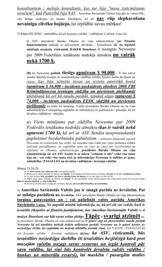 konsultantiem / melojis konsultanti, kas tur bija "masu iznīcināšanas
ieročiem", kad Patiesībā bija NAV - Amerikas Savienotās Valstis bija pēc šo valstu OIL,
                                          nav rūp slepkavošana
citu derīgo izrakteņu un naudas līdzekļiem, kā arī
nevainīgu cilvēku bojāeju, lai izpildītu savus mērķus!
5) Kādas PILSOŅI / sabiedrību, kā arī ārzemju valstīm / vadītājiem ir jāzina, ir tas, ka:

             () ASV prezidents Baraks Obama un viņa administrācija (ar Finanšu
             departamenta) saskaņā ar advisement advokāta / konsultants (ti, no iepriekš
             minētajā sarakstā, visticamāk BAKER Donelson) ir nozagtas Newsome
             par 2009 Federālais ienākuma nodokļa atmaksu                                                         no vairāk
             nekā 1700 $.

             (B) ka Newsome pašlaik tiesīgs apmēram $ 90,000 - Ti kas ietver
             naudas līdzekļi nozagti un izsaimniekotie valdības ierēdņi, bijušie darba devējiem un
             citiem, kas bija uzticēta tiesas un ievieto atsevišķā kontā
             (apmēram $ 16,000 - incidents paskaidrots oktobris 2008 FBI
             Kriminālprocesa iesniegto sūdzību un pievienots pielikumā)
             glabāšanā kā arī kā naudu parādā, atpakaļ algas (aptuveni $
             74,000 - incidents paskaidrots EEOC sūdzībā un pievienots
             pielikumā) no koka un lamping. Tomēr prezidents Baraks Obama un tie viņa
             administrācija ir conspiring saglabātu šo informāciju no publiskiem / pilsoņus, kā arī
             ārvalstu vadītājiem / nācijām.

             (C)Viens minējums par zādzību Newsome par 2009
             Federālo ienākuma nodokļa atmaksu (kas ir vairāk nekā
             aptuveni 1700 $), kā arī ar ASV Senāta nosprostošanās
             paplašinot bezdarbnieku pabalstiem - centienus finansiāli izpostīt
             Newsome un centieniem, kas veikti, lai saņemtu viņu rokās par viņas īpašumu nolūkā
             iznīcināt pierādījumus, un saglabātu jums un citus no zinot par sazvērestībā un
             slēpšanā no Obamas administrācijas prezidents Baraks Obama un viņa
             administrācija kā. arī ASV Senāts ir ar mieru "celmam A ods" veikt visa tauta
             leju un / vai veikt visa tauta cieš, jo informācijas Newsome ir dalīties ar jums,
             sabiedrība / PASAULES un ārvalstu vadītājiem / ārzemju valstīm.

Mateja 23:24-28:
        24 Ye aklie vadoņi, kas celms pie ods, un kamieļus aprijat.
        25 Bēdas jums, rakstu mācītāji un farizeji, jūs liekuļi! Jo jūs padarīt tīru ārpusi kausa un bļodas, bet gan tie ir pilni laupījuma un lieko.
        26 Tu akls farizejs tīrīt, pirmkārt, ka, kas ir robežās kauss un bļodas, ka no tām ārpus var būt tīrs arī.
        27 Bēdas jums, rakstu mācītāji un farizeji, jūs liekuļi! Jo jūs esat līdzīgi viņam whited kapiem, kas tiešām šķiet skaists āru, bet gan ietilpst
pilns ar miroņu kauliem un visu nešķīstību.
        28 Pat tā tad arī ārēji šķiet taisnīgs pie vīriešiem, bet gan jūs esat pilni liekulības un netaisnības.



6)Amerikas Savienotās Valstis jau ir smagā parādu uz ārvalstīm. Pat
ar milzīgu parādiem uz ārvalstīm, ASV prezidents Baraks Obama un viņa administrācija
turpina gatavojoties un / vai palielināt valsts parādu Amerikas
Savienoto Valstu. No augstāk minētā informācija, tu, kā arī citi var redzēt, kurš ir
iesaistīts rīkojoties ar finanšu jautājumiem, kas Amerikas Savienotajās Valstīs                                                                  -. ti
maizes Donelson var būt savas rokas pīrāgs Tāpēc ir svarīgi                                                                 atzīmēt ka,
ja prezidents Baraks Obama un viņa administrācija ir gatavi zagt un piesavināties naudu parādā
Newsome kā arī atteikties maksāt dolāru miljoniem parādā Newsome un ir gatavi ķerties uz
noziedzīgu rīcību, lai saglabātu no maksāt atbildību parādā viņai, tad VALSTS / PASAULES kā
                                         ka ASV, visticamāk, būs
arī ārzemju valstīm / ārvalstu vadītājiem jāzina,
iesaistīties noziedzīgu darbību (ti iesaistīties bezjēdzīgā karā pret
mazajām valstīm nozagt savus resursus un iegūt kontroli pār
savu valdību, lai viņi būs kontrolēt ārvalstu valstīs valdība /
bankas un minerālu resursi), lai maskētu / pasargātu motīvs
 