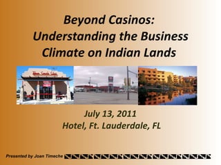 Beyond Casinos:  Understanding the Business Climate on Indian Lands  July 13, 2011 Hotel, Ft. Lauderdale, FL 