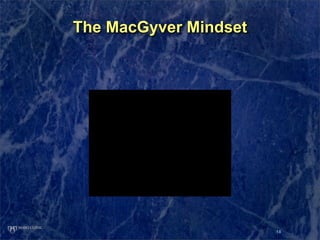 The MacGyver Mindset




                       18
 
