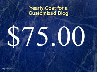 Yearly Cost for a
 Customized Blog




$75.00
                     41
 