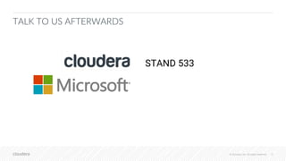 © Cloudera, Inc. All rights reserved. 13© Cloudera, Inc. All rights reserved.
TALK TO US AFTERWARDS
STAND 533
 