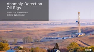 25
Anomaly Detection
Oil Rigs
© Copyright 2000-2018 TIBCO Software Inc.
Production Surveillance
Drilling Optimization
 