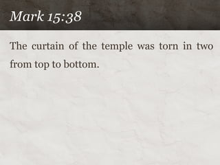 Mark 15:38

The curtain of the temple was torn in two
from top to bottom.
 