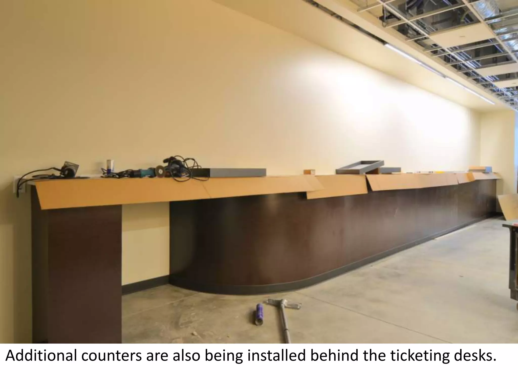 Additional counters are also being installed behind the ticketing desks. 