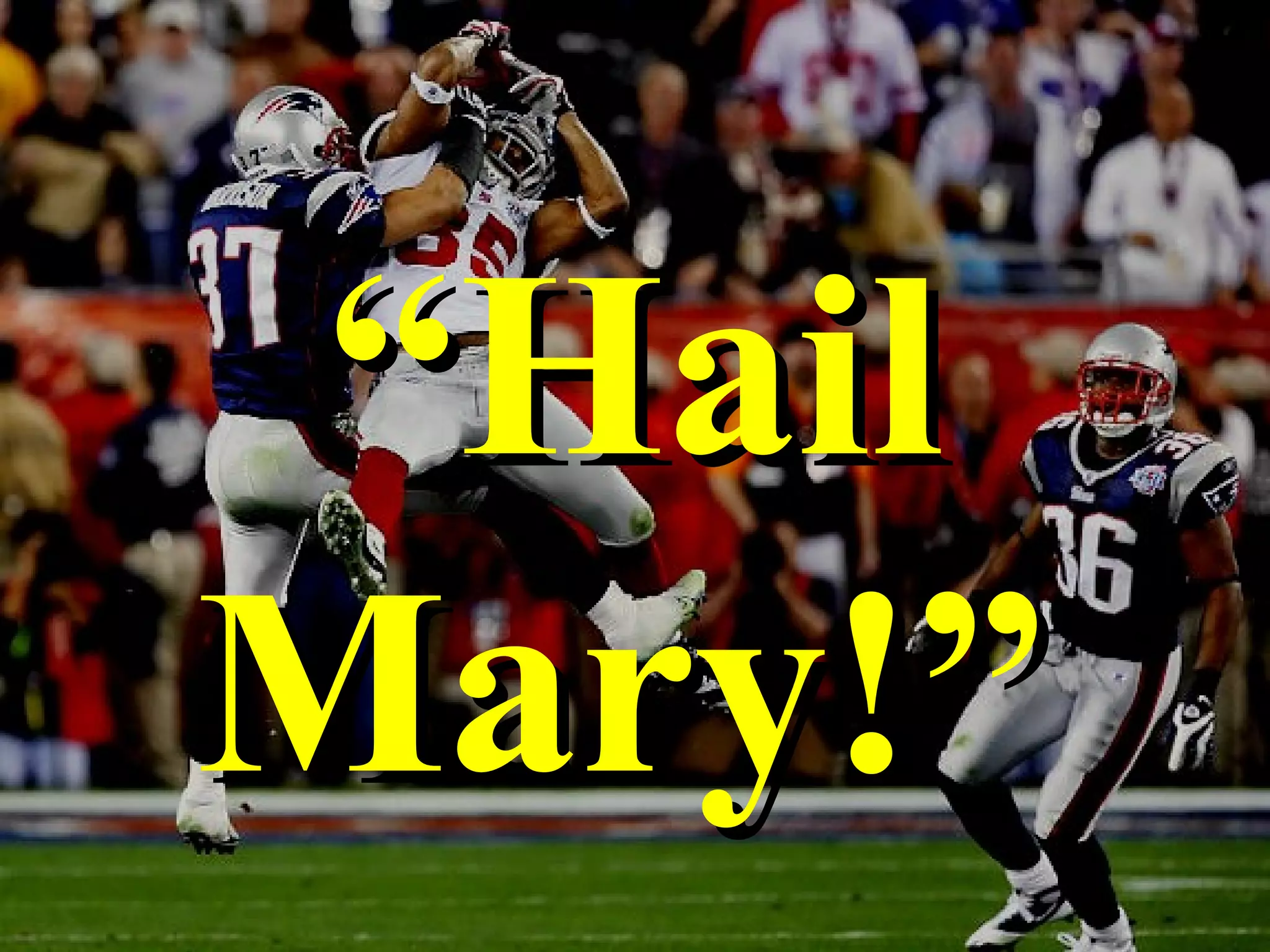 ““HailHail
Mary!”Mary!”
 