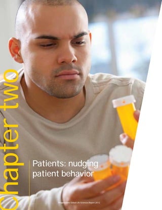 30 Progressions Global Life Sciences Report 2012
haptertwo
Patients: nudging
patient behavior
Progressions Global Life Sciences Report 2012
 