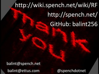 balint@ettus.com @spenchdotnet
http://wiki.spench.net/wiki/RF
http://spench.net/
GitHub: balint256
balint@spench.net
 